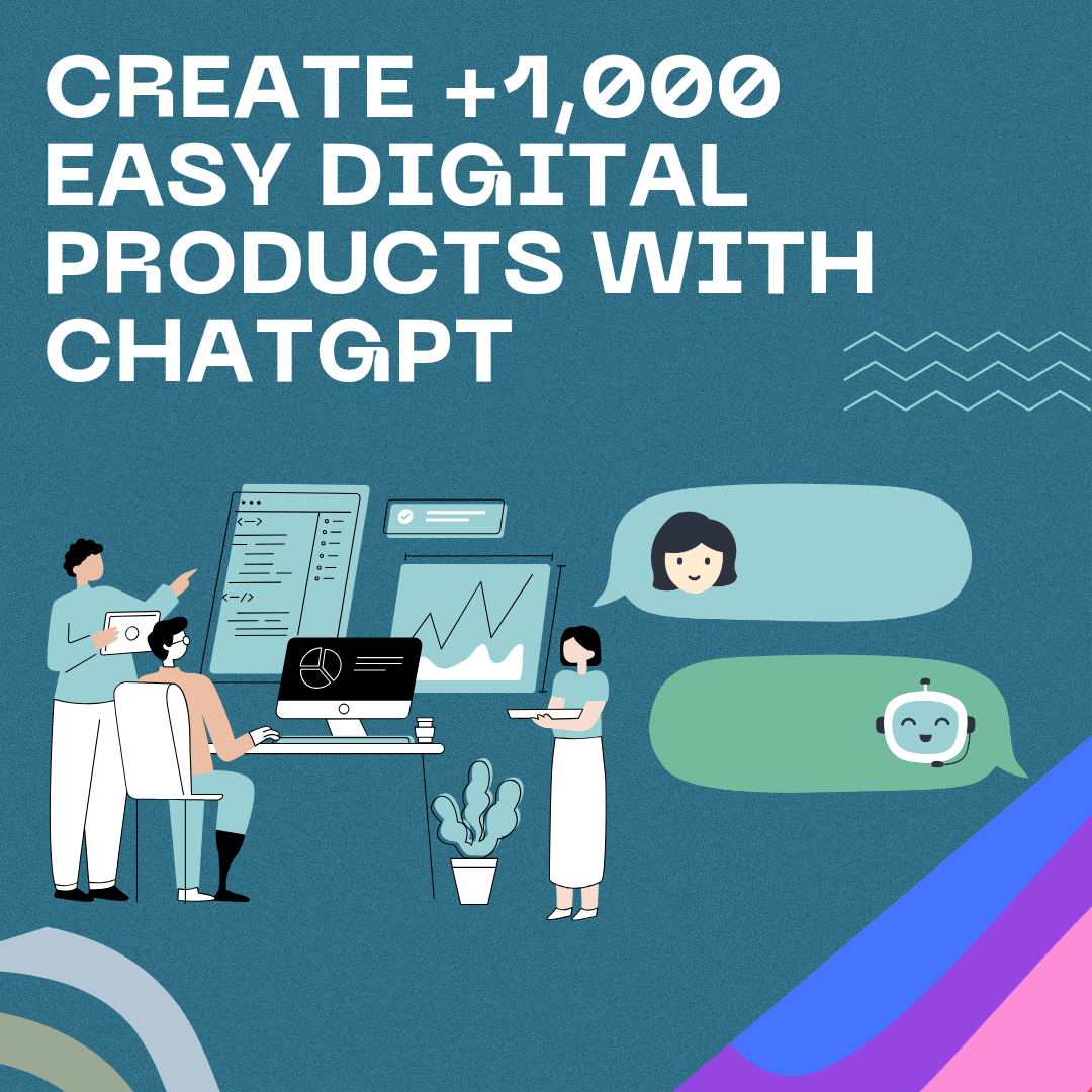 Create +1,000 Easy Digital Products with ChatGPT