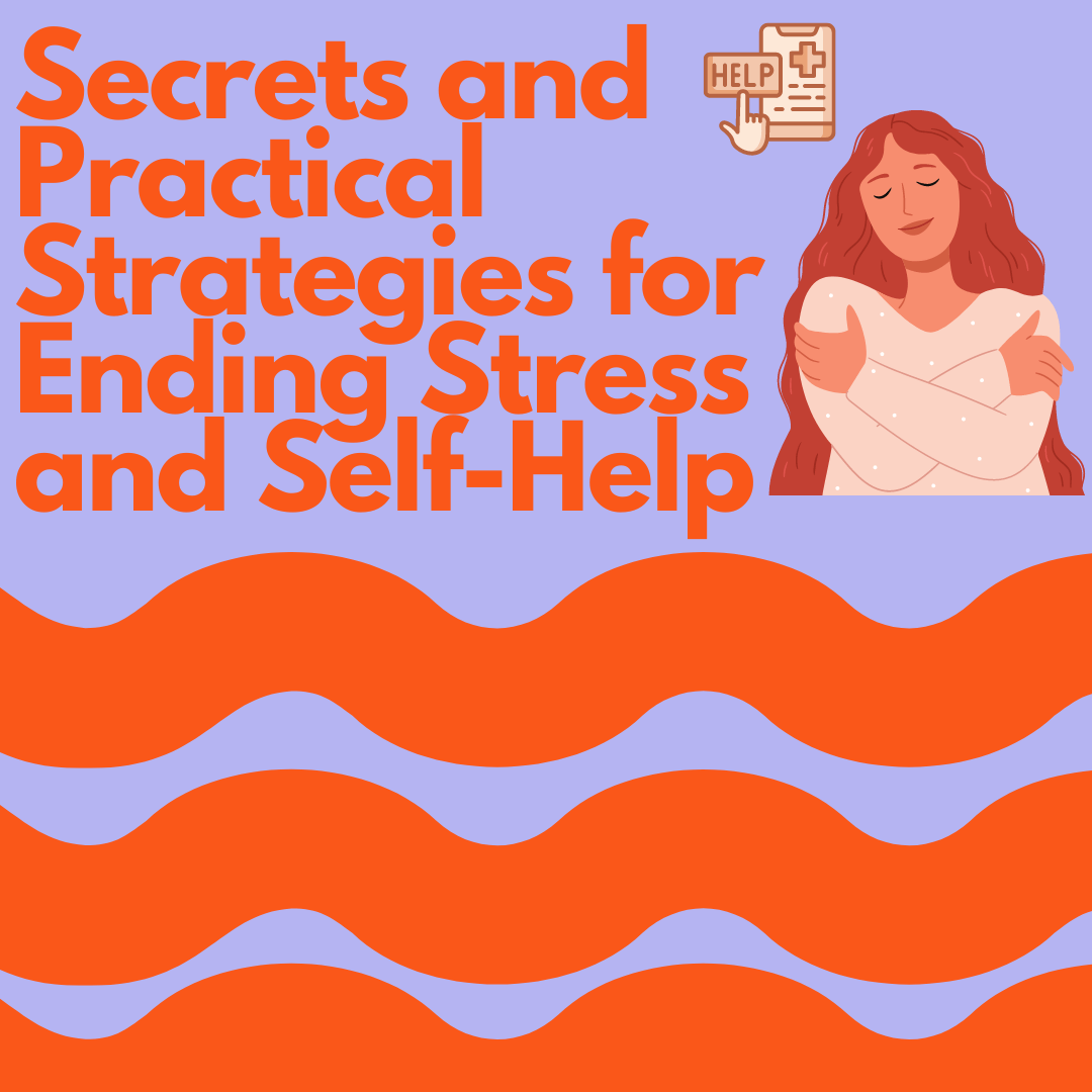 Secrets and Practical Strategies for Ending Stress and Self-Help