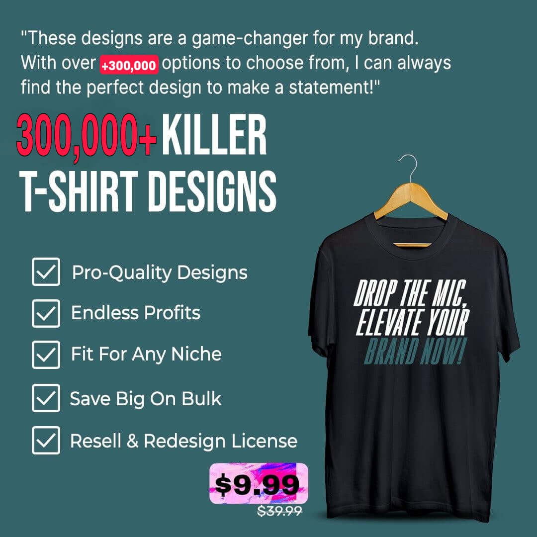 300,000+KillerT-ShirtDesigns:ResellorElevateYourBrand!